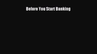 Enjoyed read Before You Start Banking