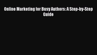 Download Online Marketing for Busy Authors: A Step-by-Step Guide PDF Online