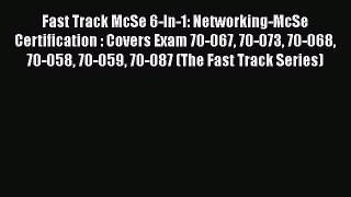 Read Fast Track McSe 6-In-1: Networking-McSe Certification : Covers Exam 70-067 70-073 70-068