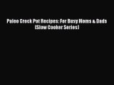 READ book Paleo Crock Pot Recipes: For Busy Moms & Dads (Slow Cooker Series) Online Free
