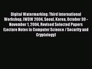 Read Digital Watermarking: Third International Workshop IWDW 2004 Seoul Korea October 30 -