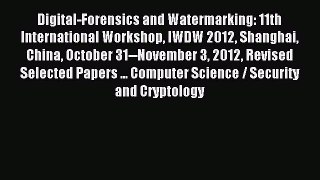 Read Digital-Forensics and Watermarking: 11th International Workshop IWDW 2012 Shanghai China