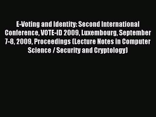 Download E-Voting and Identity: Second International Conference VOTE-ID 2009 Luxembourg September