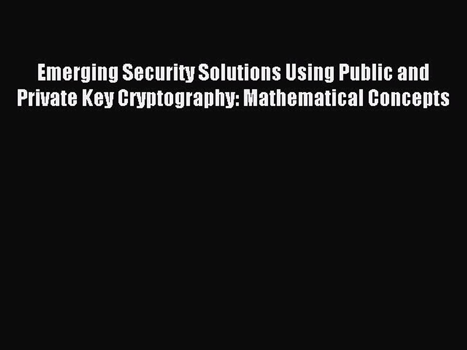 Read Emerging Security Solutions Using Public and Private Key Cryptography: Mathematical Concepts