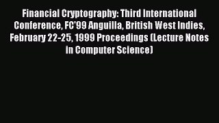 Read Financial Cryptography: Third International Conference FC'99 Anguilla British West Indies