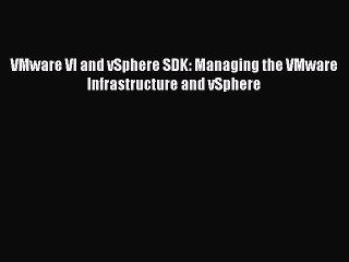 [PDF] VMware VI and vSphere SDK: Managing the VMware Infrastructure and vSphere [Read] Full