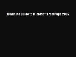 [PDF] 10 Minute Guide to Microsoft FrontPage 2002 [Download] Full Ebook
