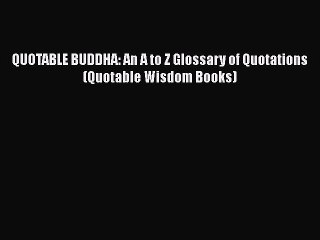 Read QUOTABLE BUDDHA: An A to Z Glossary of Quotations (Quotable Wisdom Books) Ebook Free