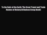 Popular book To the Ends of the Earth: The Great Travel and Trade Routes of History (A Hudson
