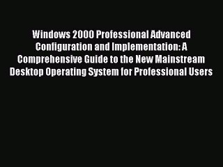 Read Windows 2000 Professional Advanced Configuration and Implementation: A Comprehensive Guide