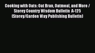 Read Cooking with Oats: Oat Bran Oatmeal and More / Storey Country Wisdom Bulletin  A-125 (Storey/Garden