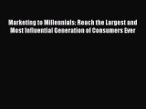 FREE DOWNLOAD Marketing to Millennials: Reach the Largest and Most Influential Generation