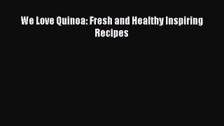 Read We Love Quinoa: Fresh and Healthy Inspiring Recipes Ebook Free