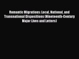 Read Romantic Migrations: Local National and Transnational Dispositions (Nineteenth-Century