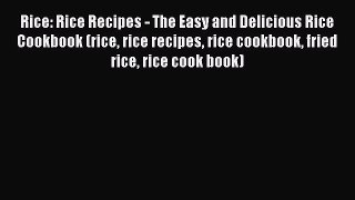 Read Rice: Rice Recipes - The Easy and Delicious Rice Cookbook (rice rice recipes rice cookbook