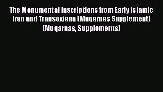 Download The Monumental Inscriptions from Early Islamic Iran and Transoxiana (Muqarnas Supplement)