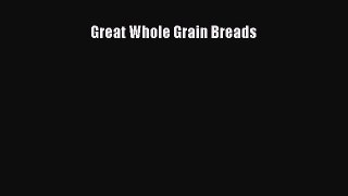 Read Great Whole Grain Breads Ebook Free