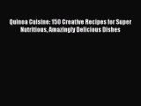 Read Quinoa Cuisine: 150 Creative Recipes for Super Nutritious Amazingly Delicious Dishes Ebook