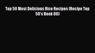 Download Top 50 Most Delicious Rice Recipes (Recipe Top 50's Book 80) Ebook Free