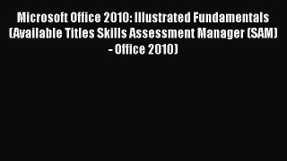 Read Microsoft Office 2010: Illustrated Fundamentals (Available Titles Skills Assessment Manager
