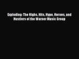 [PDF] Exploding: The Highs Hits Hype Heroes and Hustlers of the Warner Music Group [Read] Full