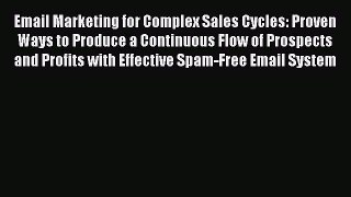 Read Email Marketing for Complex Sales Cycles: Proven Ways to Produce a Continuous Flow of
