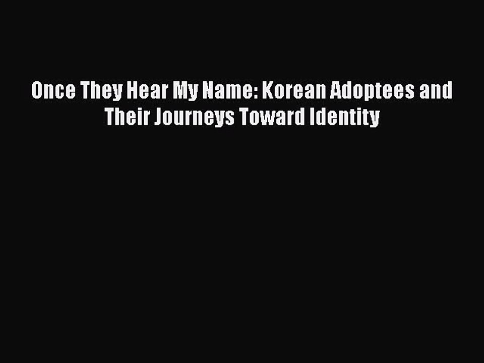 PDF Once They Hear My Name: Korean Adoptees and Their Journeys Toward Identity  EBook