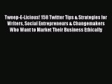 Download Tweep-E-Licious! 158 Twitter Tips & Strategies for Writers Social Entrepreneurs &