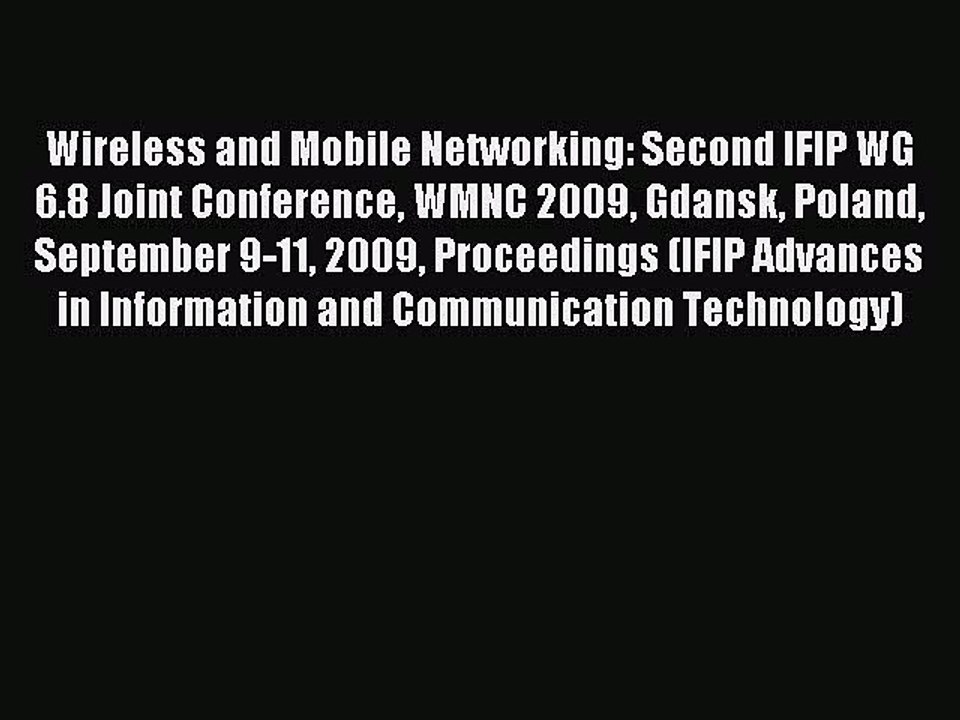 Read Wireless and Mobile Networking: Second IFIP WG 6.8 Joint Conference WMNC 2009 Gdansk Poland