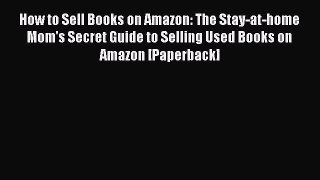 Read How to Sell Books on Amazon: The Stay-at-home Mom's Secret Guide to Selling Used Books
