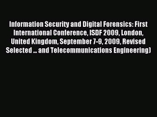 Read Information Security and Digital Forensics: First International Conference ISDF 2009 London