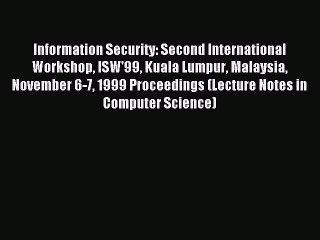 Read Information Security: Second International Workshop ISW'99 Kuala Lumpur Malaysia November