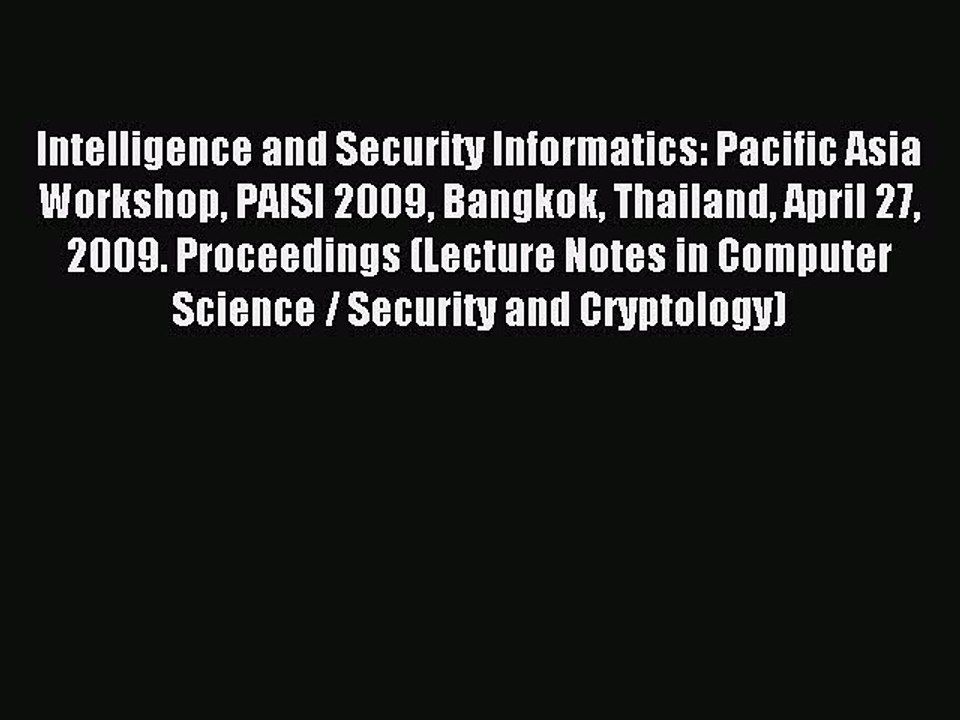 Read Intelligence and Security Informatics: Pacific Asia Workshop PAISI 2009 Bangkok Thailand