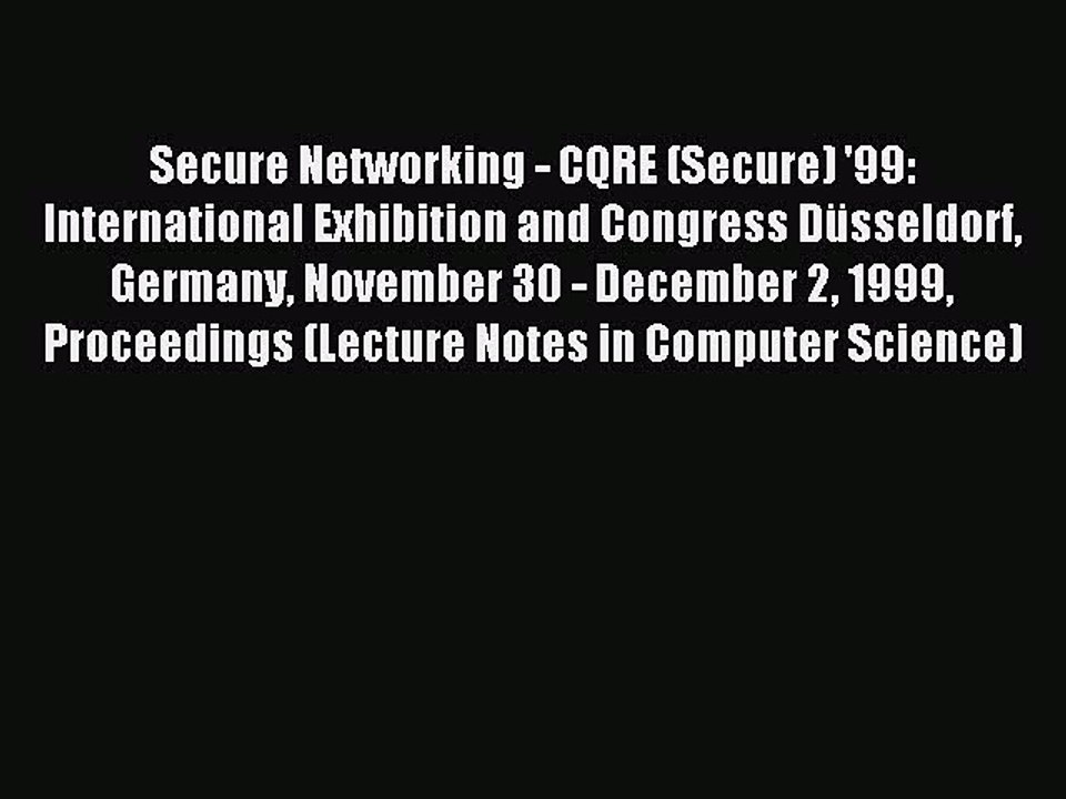Read Secure Networking - CQRE (Secure) '99: International Exhibition and Congress DÃ¼sseldorf
