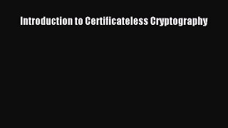 Download Introduction to Certificateless Cryptography PDF Free