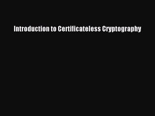 Download Introduction to Certificateless Cryptography PDF Free