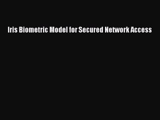 Download Iris Biometric Model for Secured Network Access PDF Online