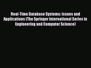 Read Real-Time Database Systems: Issues and Applications (The Springer International Series