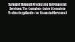 For you Straight Through Processing for Financial Services: The Complete Guide (Complete Technology