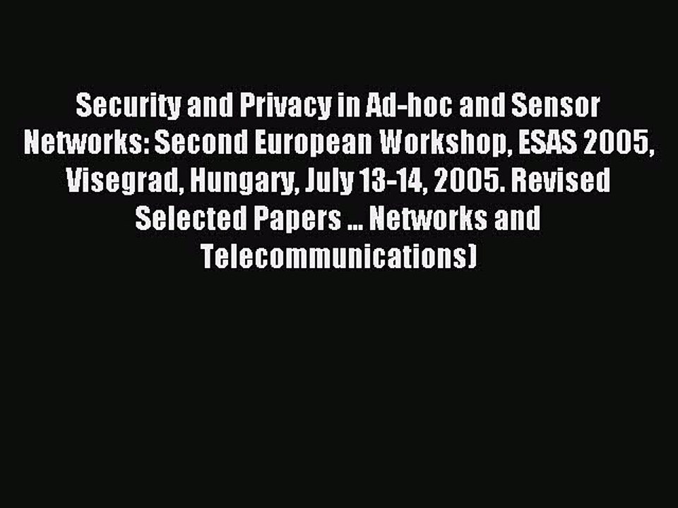 Read Security and Privacy in Ad-hoc and Sensor Networks: Second European Workshop ESAS 2005