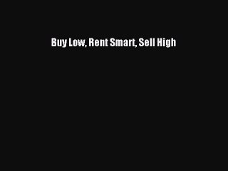 [PDF] Buy Low Rent Smart Sell High [Download] Online