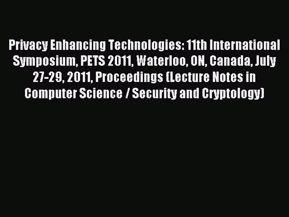 Read Privacy Enhancing Technologies: 11th International Symposium PETS 2011 Waterloo ON Canada