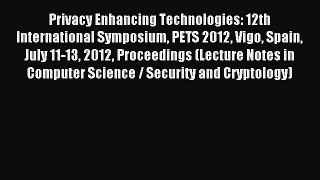 Download Privacy Enhancing Technologies: 12th International Symposium PETS 2012 Vigo Spain