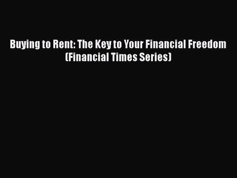 [PDF] Buying to Rent: The Key to Your Financial Freedom (Financial Times Series) [Download]