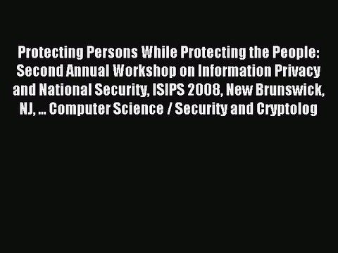 Read Protecting Persons While Protecting the People: Second Annual Workshop on Information