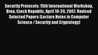 Read Security Protocols: 15th International Workshop Brno Czech Republic April 18-20 2007.