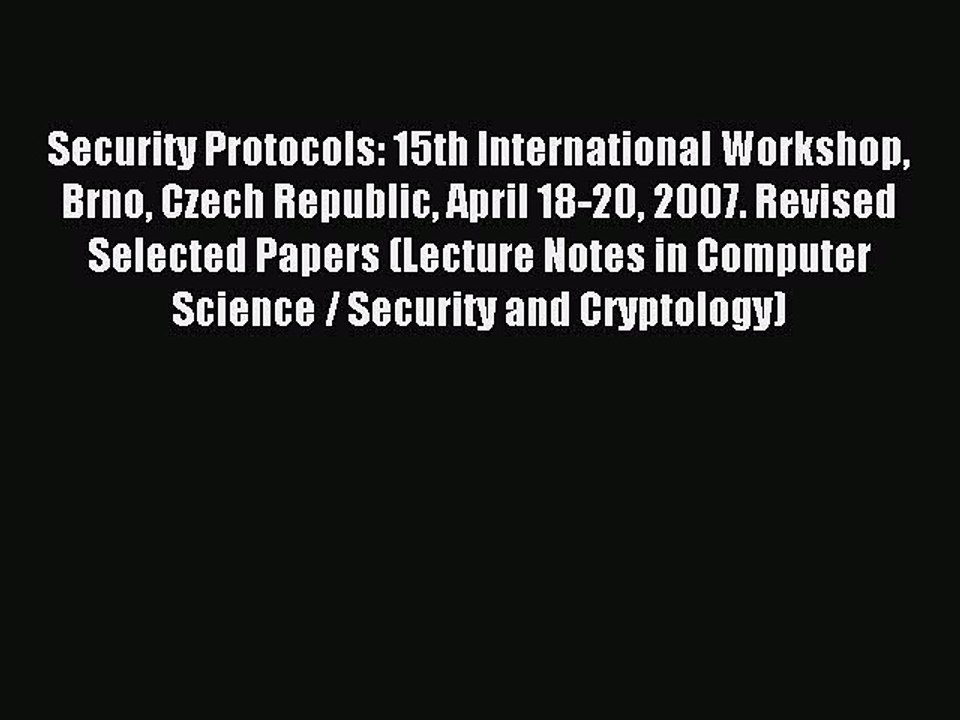 Read Security Protocols: 15th International Workshop Brno Czech Republic April 18-20 2007.