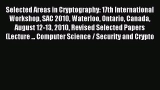 Read Selected Areas in Cryptography: 17th International Workshop SAC 2010 Waterloo Ontario