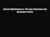 Read Internet Marketplaces: The Law of Auctions and Exchanges Online Ebook Free