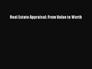 [PDF] Real Estate Appraisal: From Value to Worth [Read] Online